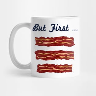 But First ... BACON Mug